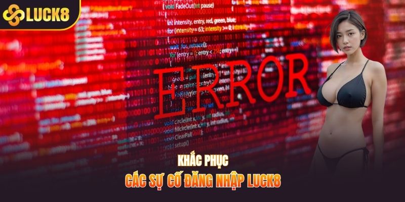 Khắc phục các sự cố đăng nhập Luck8