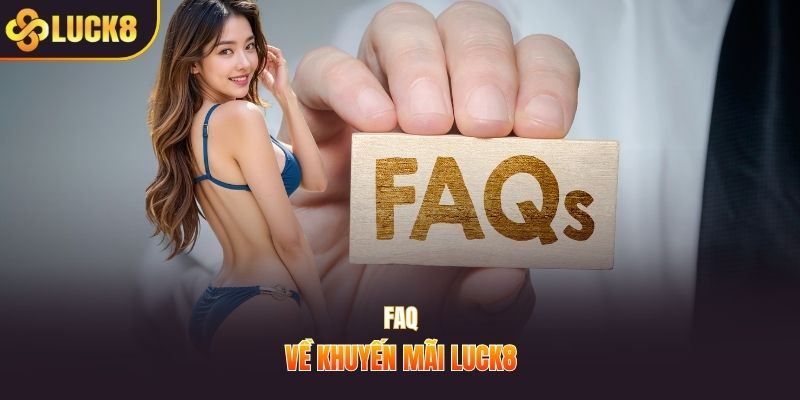 Faq về khuyến mãi LUCK8