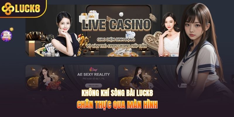 Không khí sòng bài LUCK8 chân thực qua màn hình