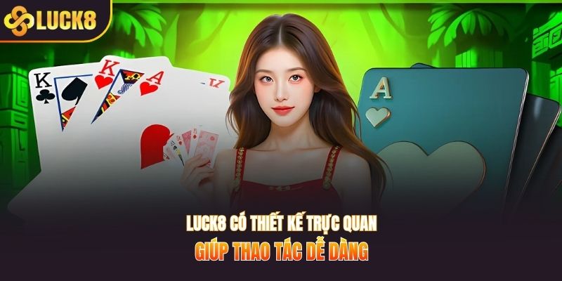 LUCK8 có thiết kế trực quan giúp thao tác dễ dàng